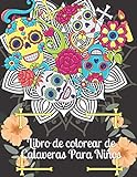 Libro de colorear de Calaveras Para Niños: Día de los Muertos para niños Idea de regalo del Día de los Muertos para hombres y mujeres, hasta 50 ... el estrés para la relajación y la meditación